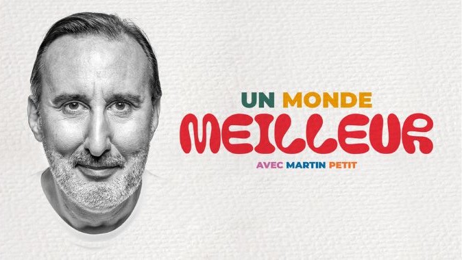 MARTIN PETIT, UN MONDE MEILLEUR
